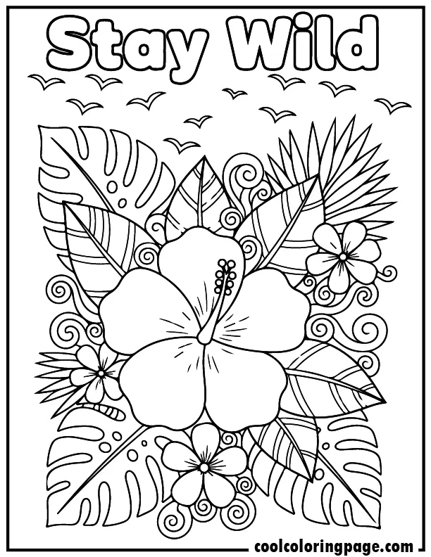 Printable flower coloring pages featuring a hibiscus with tropical leaves and birds, flower coloring pages printable free for adults with “Stay Wild” text.