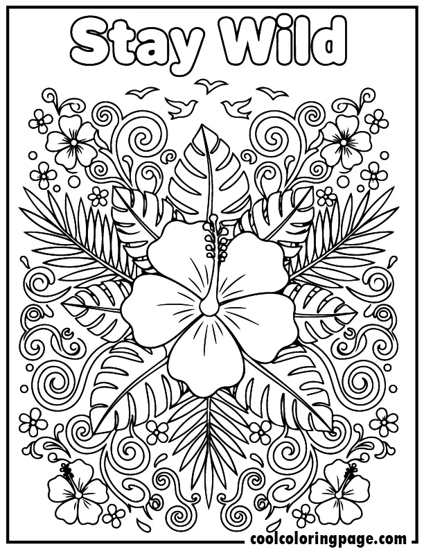 Printable flower coloring pages flower coloring pages for adults featuring hibiscus with tropical leaves, flower coloring pages printable free for adults with “Stay Wild” text.